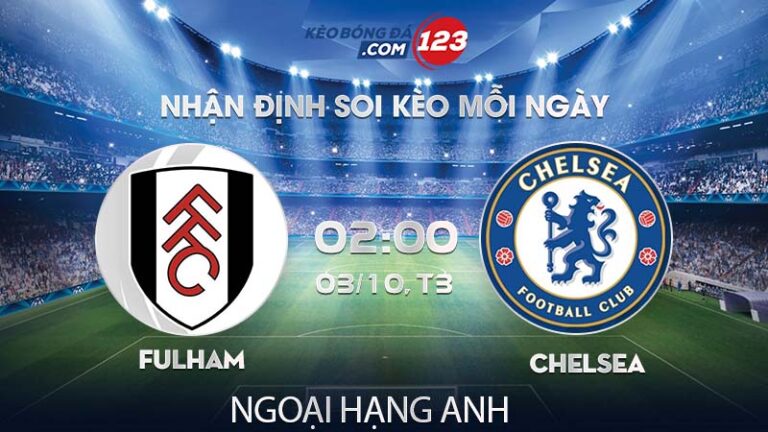 Soi kèo Fulham vs Chelsea – 02h00 ngày 03/10