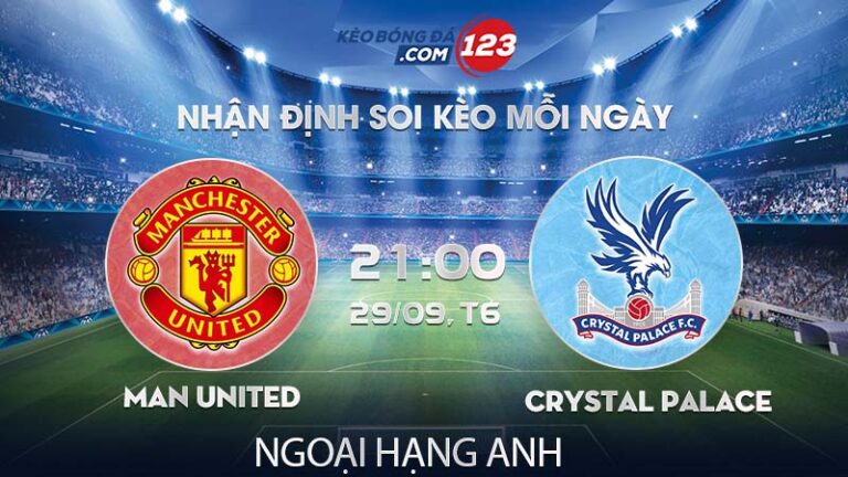 Soi kèo Man United vs Crystal Palace – 21h00 ngày 29/09/2023 – Ngoại Hạng Anh