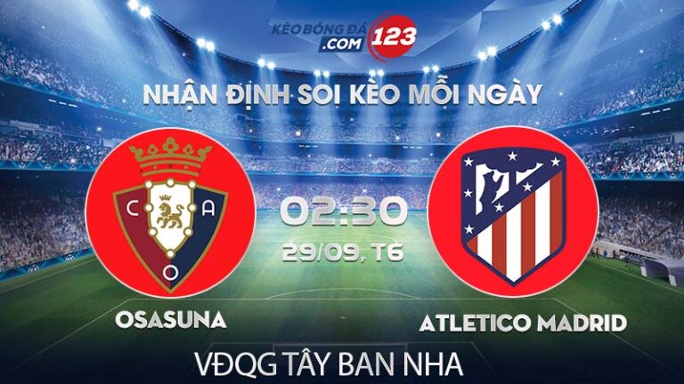 Soi kèo Osasuna vs Atletico Madrid – 02h30 ngày 29/09/2023 – VĐQG Tây Ban Nha