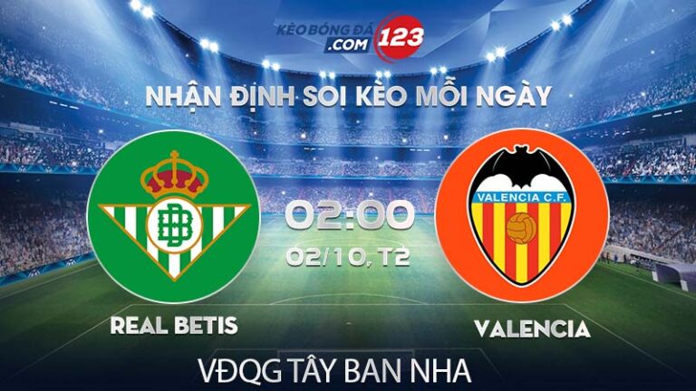 Soi kèo Real Betis vs Valencia – 02h00 ngày 02/10/2023 – VĐQG Tây Ban Nha