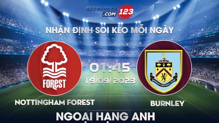 Soi kèo trực tiếp Nottingham Forest vs Burnley – 01h45 ngày 19/09