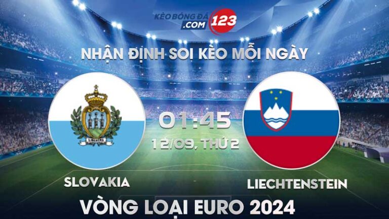 Tip soi kèo Slovakia vs Liechtenstein – 01h45 ngày 12/09/2023 – Vòng loại Euro 2024