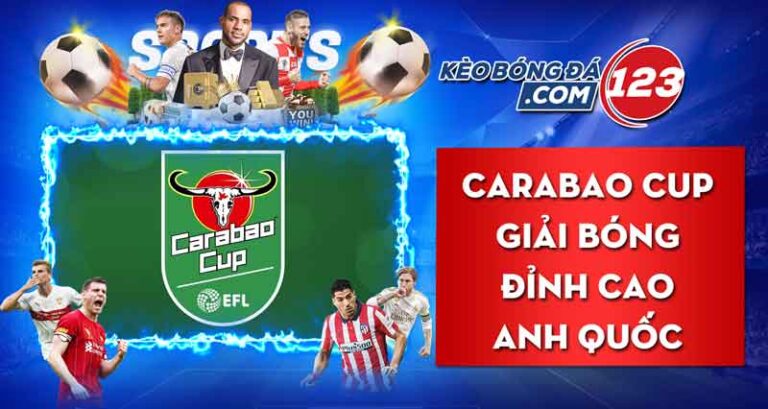 Carabao Cup – EPL Cup Giải bóng đỉnh cao Anh Quốc