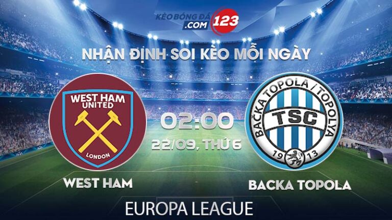 Tip soi kèo trực tiếp West Ham vs Backa Topola – 02h00 ngày 22/09/2023 – Europa League