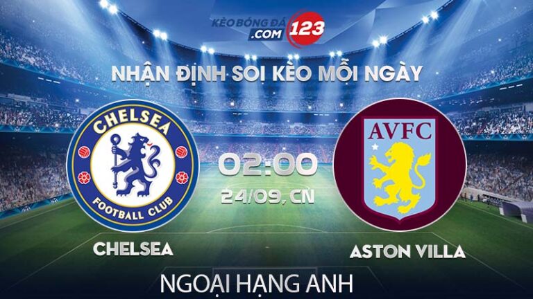 Soi kèo Chelsea vs Aston Villa – 20h00 ngày 24/09/2023 – Ngoại Hạng Anh