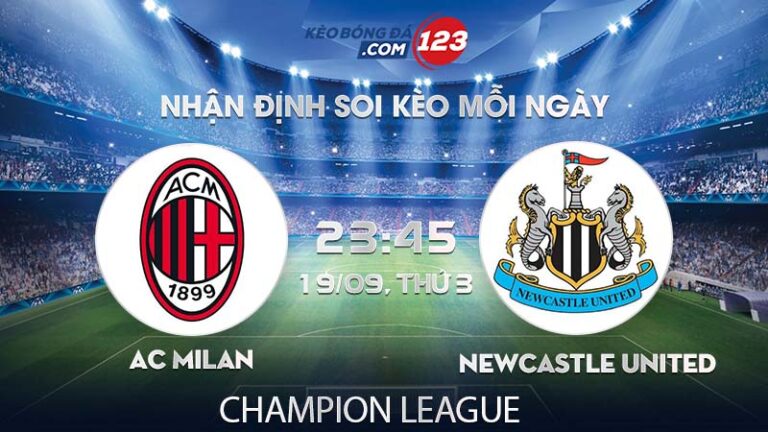Soi kèo trực tiếp AC Milan vs Newcastle United – 23h45 ngày 19/09/2023 – Champion League