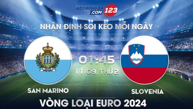 Tip soi kèo trực tiếp San Marino vs Slovenia – 01h45 ngày 11/09/2023 – Vòng loại Euro 2024