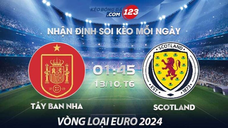 Soi kèo Tây Ban Nha vs Scotland – 01h45 ngày 13/10/2023 – Vòng loại Euro 2024