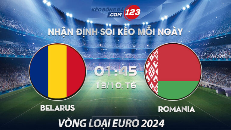 Soi kèo Belarus vs Romania – 01h45 ngày 13/10/2023 – Vòng loại Euro 2024
