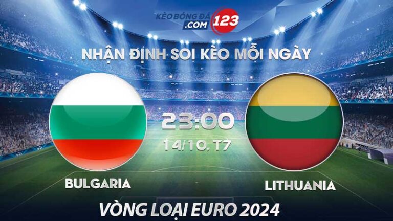 Soi kèo Bulgaria vs Lithuania – 23h00 ngày 14/10/2023 – Vòng loại Euro 2024