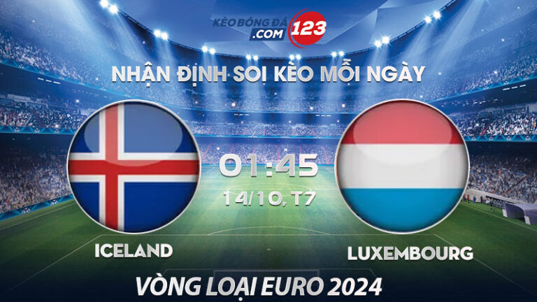 Soi kèo Iceland vs Luxembourg – 01h45 ngày 14/10/2023 – Vòng loại Euro 2024